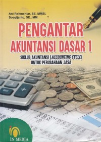 Pengantar akuntansi dasar 1 : siklus akuntansi (accounting cycle) untuk perusahaan jasa : dilengkapi dengan teori dan praktek serta soal-soal dan jawabannya