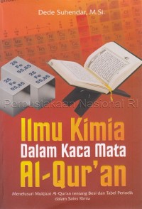 Ilmu kimia dalam kaca mata Al-Qur\'an : menelusuri mukjizat Al-Qur\'an tentang besi dan tabel periodik dalam sains kimia