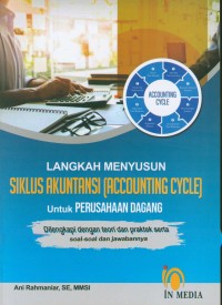 Langkah menyusun siklus akuntansi (accounting cycle) untuk perusahaan dagang : dilengkapi dengan teori dan praktek serta soal-soal dan jawabannya