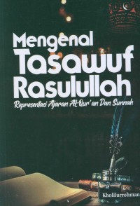 Mengenal tasawuf Rasulullah : representasi ajaran Al-qur\'an dan sunnah