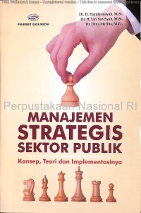 Manajemen strategis sektor publik : konsep, teori dan implementasinya