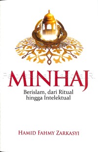 Minhaj : berislam, dari ritual hingga intelektual