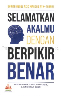 Selamatkan akalmu dengan berpikir benar : tinjauan sejarah, filosofi, karakteristik, Al-Qur\'an dan As-Sunnah