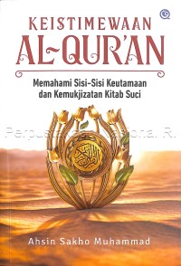 Keistimewaan Al-Qur\'an : memahami sisi-sisi keutamaan dan kemukjizatan kitab suci