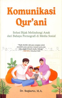 Komunikasi qur\'ani : solusi bijak melindungi anak dari bahaya pornografi di media sosial