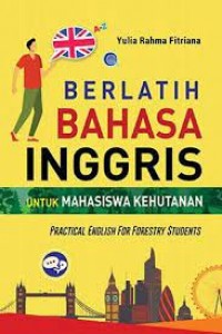 Berlatih Bahasa Inggris : Untuk Mahasiswa Kehutanan