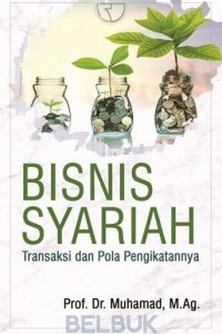 Bisnis syariah : transaksi dan pola pengikatannya