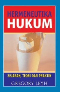 Hermeneutika hukum : sejarah, teori, dan praktik