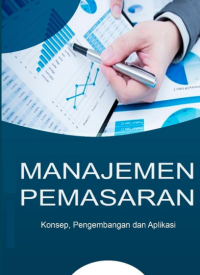 Manajemen Pemasaran : Konsep, Pengembangan, dan Aplikasi