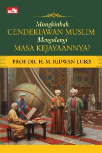 Mungkinkah cendekiawan muslim mengulangi masa kejayaannya?