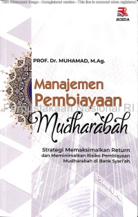Manajemen pembiayaan mudharabah : strategi memaksimalkan return dan meminimalkan risiko pembiayaan mudharabah di bank syariÃ¡h