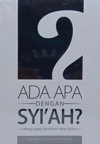 Ada Apa dengan Syi'ah? Mengungkap Fakta Ilmiah Ajaran Syi'ah