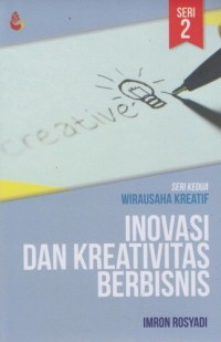 Inovasi dan kreativitas berbisnis : seri kedua wirausaha kreatif
