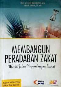 Membangun peradaban zakat : meniti jalan kegemilangan zakat