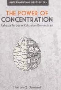 The Power of Concentration : Rahasia terbesar kekuatan konsentrasi