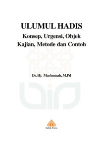 ULUMUL HADIS : Konsep, Urgensi, Objek
Kajian, Metode dan Contoh